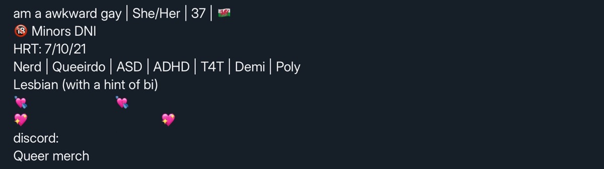 am a awkward gay | She/Her | 37 | 🏴󠁧󠁢󠁷󠁬󠁳󠁿 🔞 Minors DNI HRT: 7/10/21 Nerd | Queeirdo | ASD | ADHD | T4T | Demi | Poly Lesbian (with a hint of bi) 💘              💘        💘 discord: Queer merch