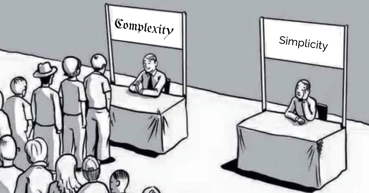 Simplicity is An Advantage but Sadly Complexity Sells Better